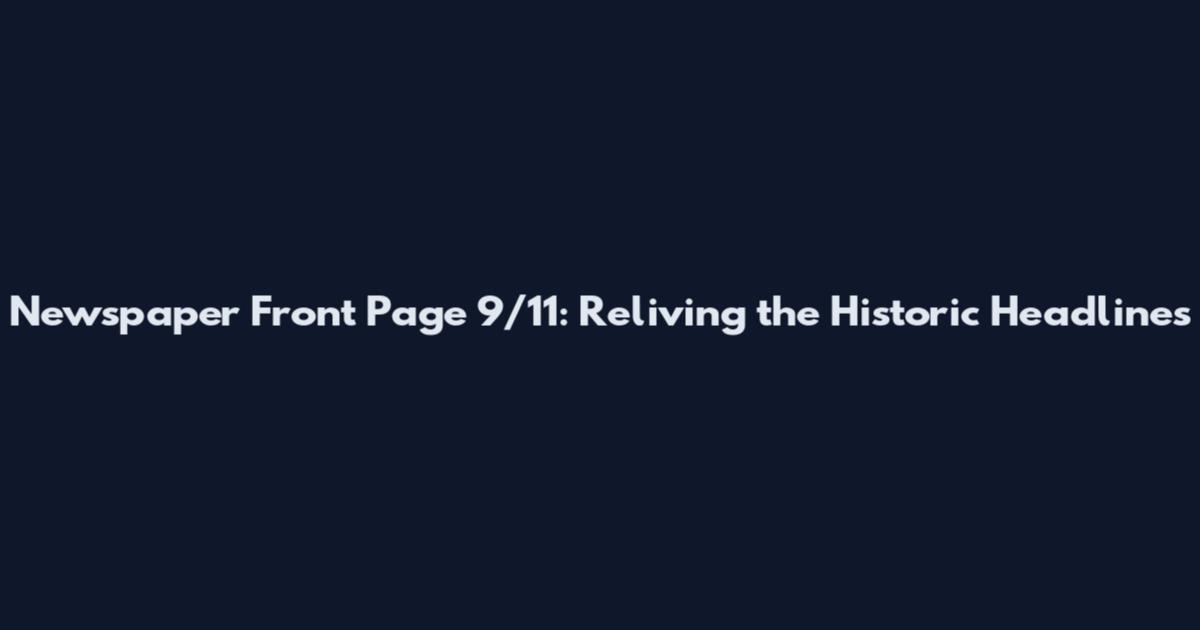 Newspaper Front Page 9/11: Reliving the Historic Headlines