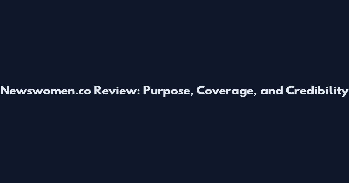 Newswomen.co Review: Purpose, Coverage, and Credibility