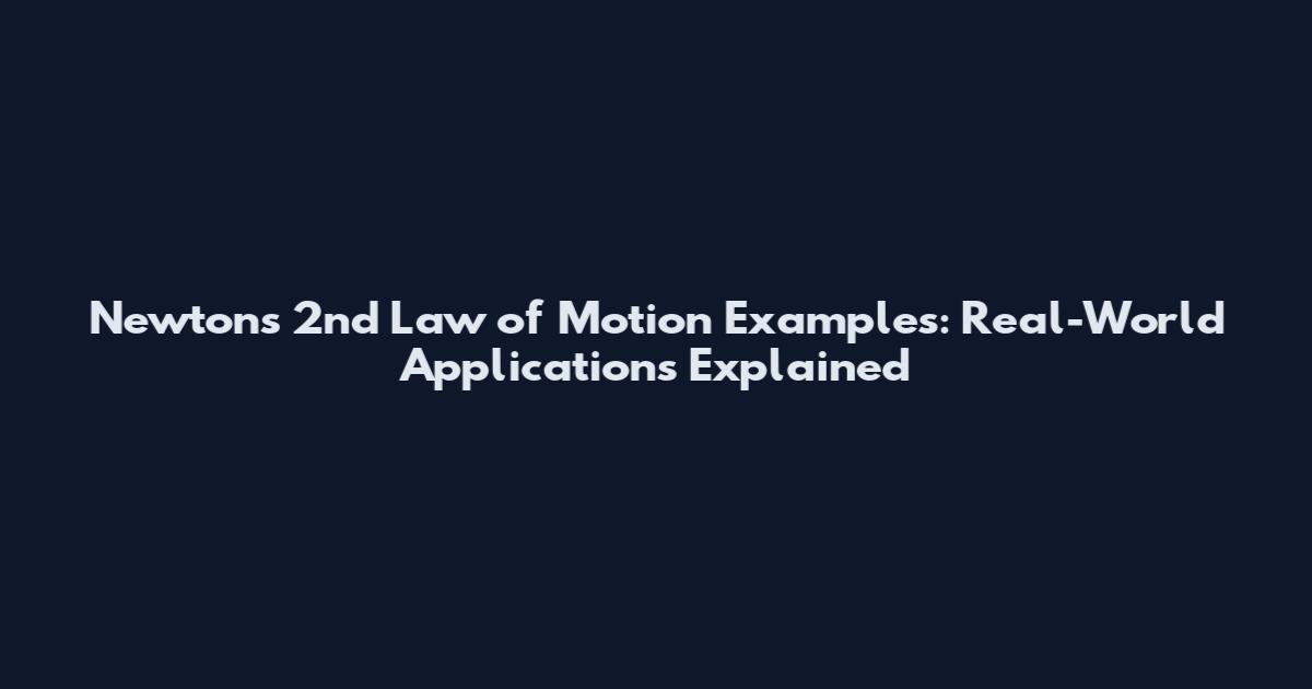 Newton's 2nd Law of Motion Examples: Real-World Applications Explained