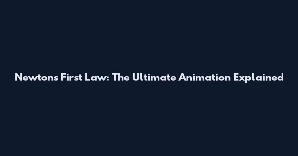 Newton's First Law: The Ultimate Animation Explained
