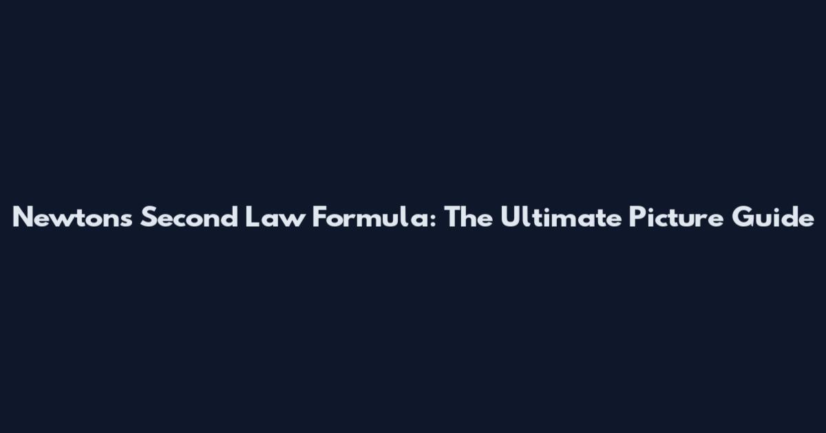 Newton's Second Law Formula: The Ultimate Picture Guide