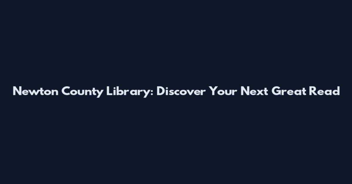 Newton County Library: Discover Your Next Great Read
