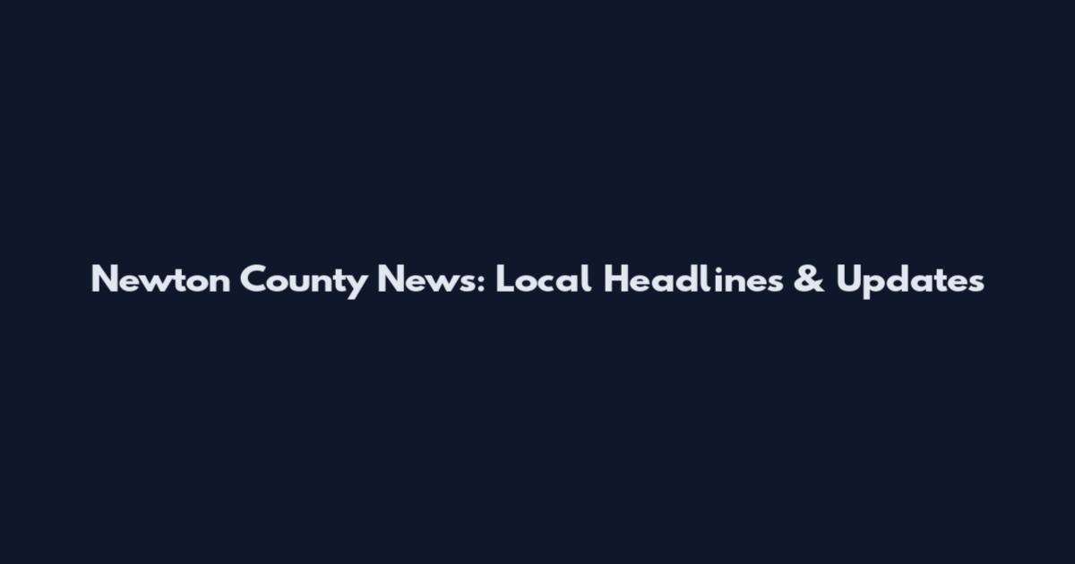 Newton County News: Local Headlines & Updates