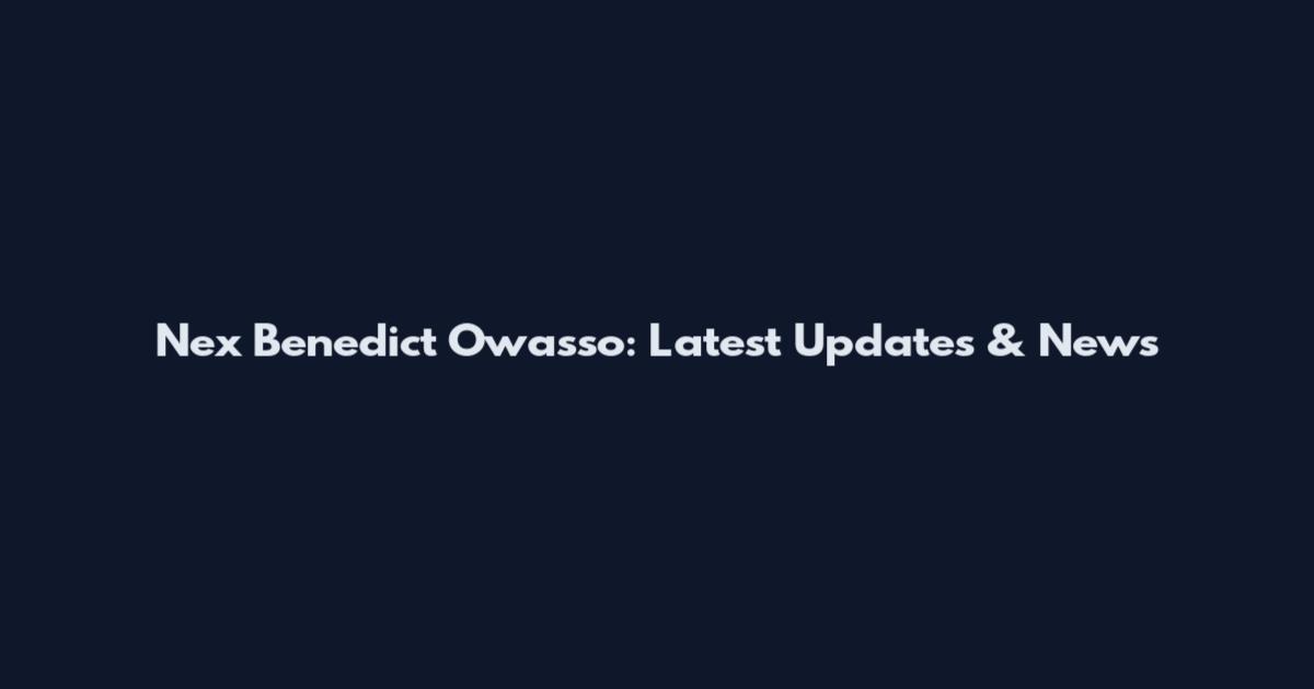 Nex Benedict Owasso: Latest Updates & News