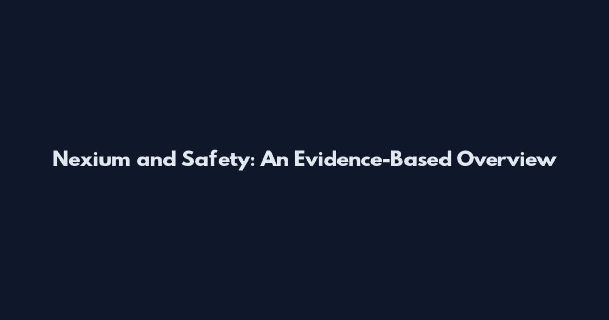 Nexium and Safety: An Evidence-Based Overview
