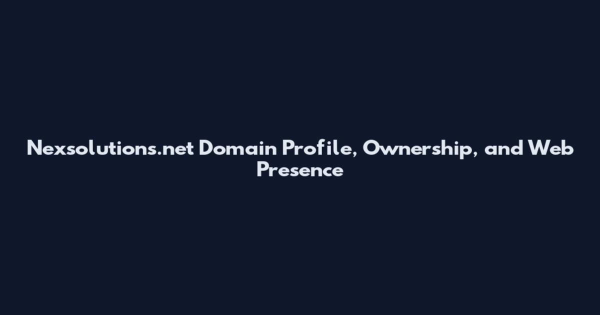Nexsolutions.net Domain Profile, Ownership, and Web Presence