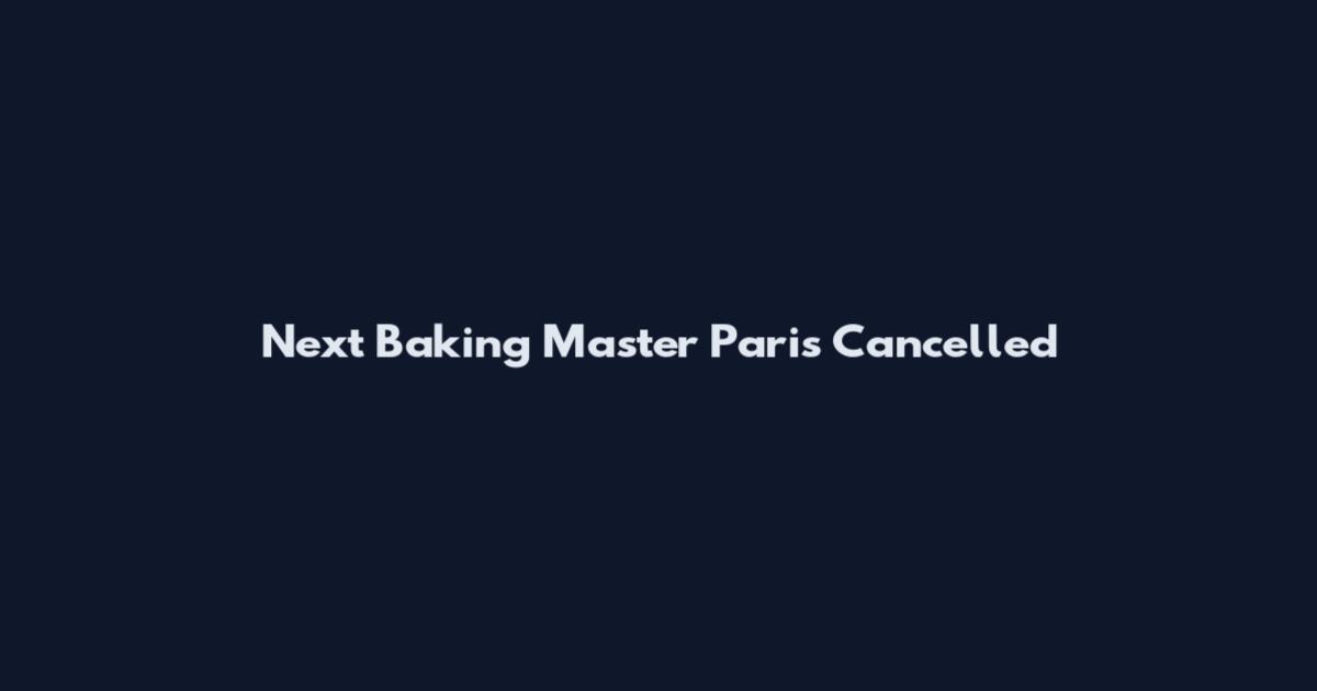 Next Baking Master Paris Cancelled