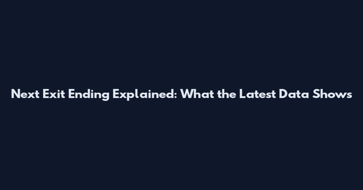 Next Exit Ending Explained: What the Latest Data Shows