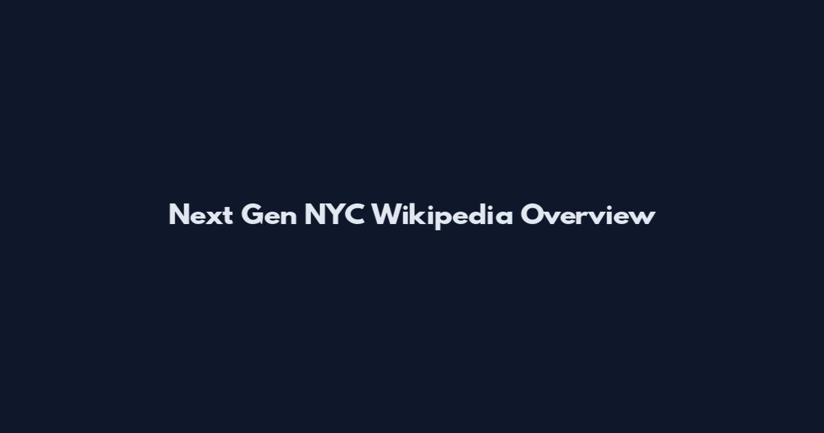Next Gen NYC Wikipedia Overview