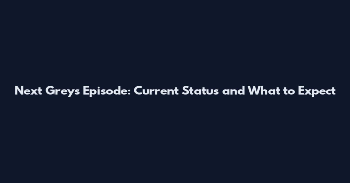 Next Grey's Episode: Current Status and What to Expect
