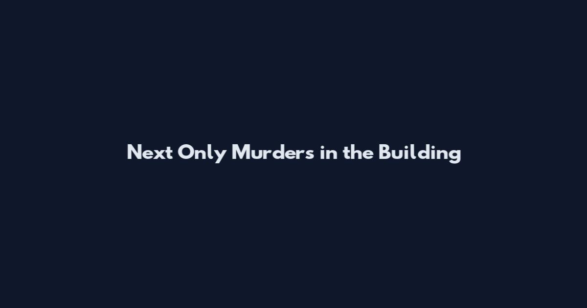 Next Only Murders in the Building