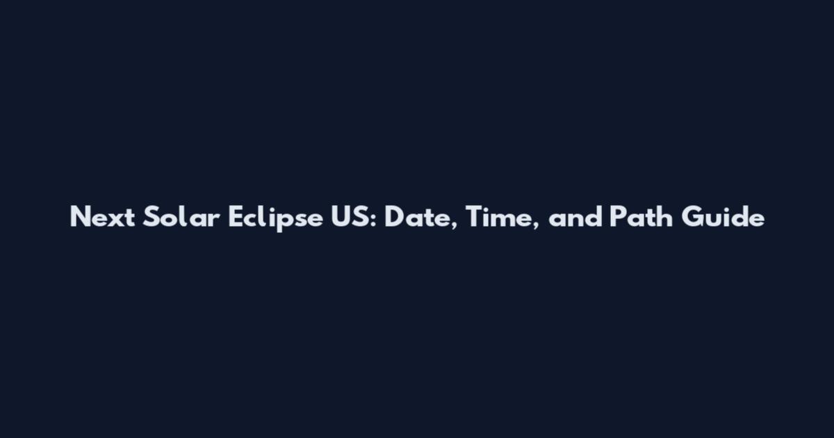 Next Solar Eclipse US: Date, Time, and Path Guide