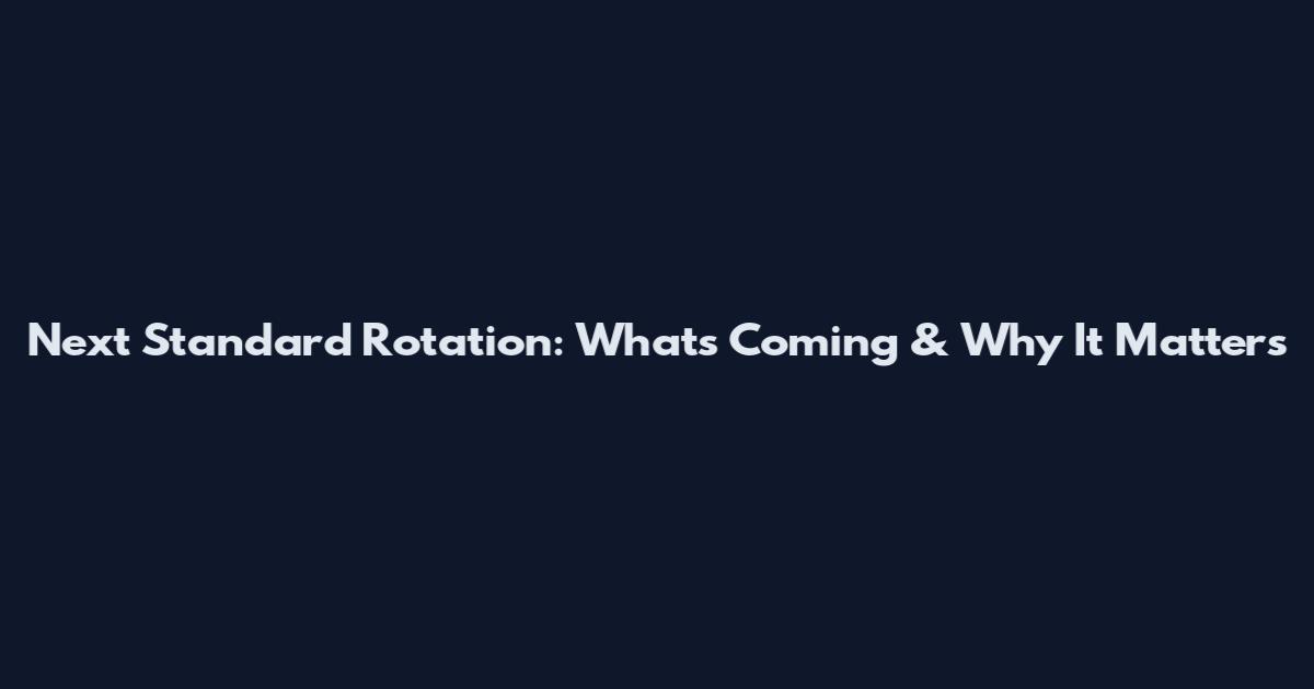 Next Standard Rotation: What's Coming & Why It Matters