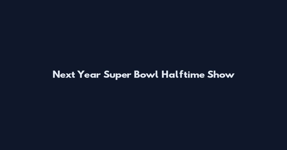 Next Year Super Bowl Halftime Show