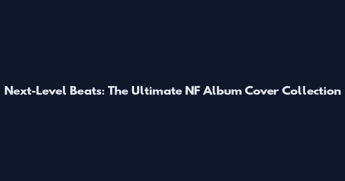 Next-Level Beats: The Ultimate NF Album Cover Collection