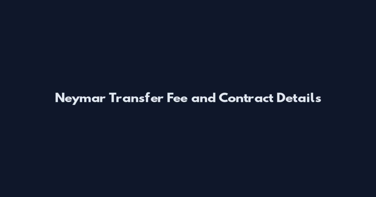 Neymar Transfer Fee and Contract Details