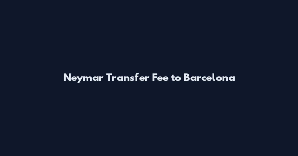 Neymar Transfer Fee to Barcelona