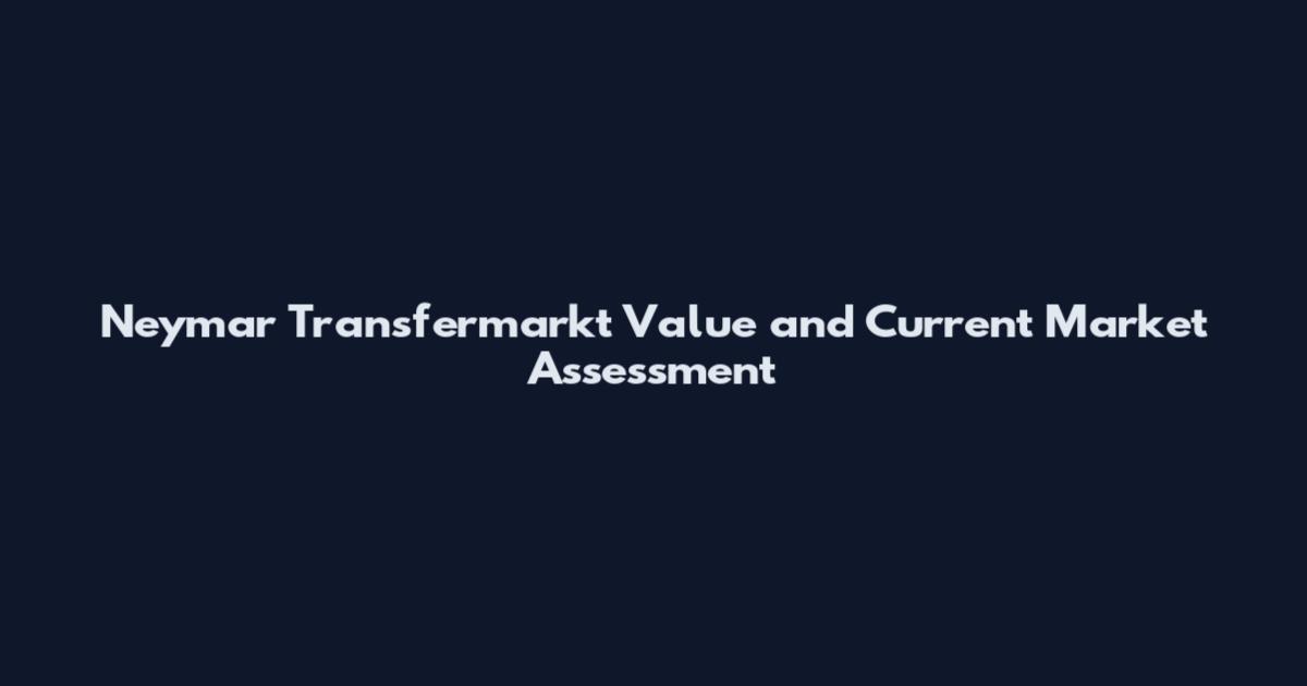 Neymar Transfermarkt Value and Current Market Assessment