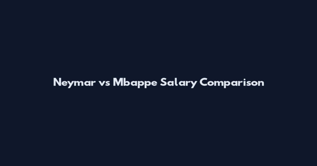 Neymar vs Mbappe Salary Comparison