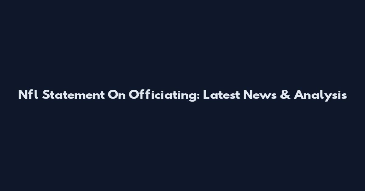 Nfl Statement On Officiating: Latest News & Analysis
