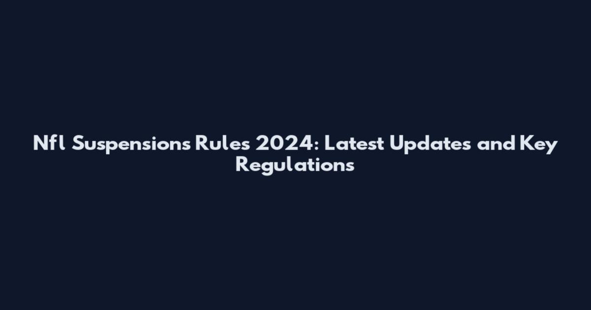 Nfl Suspensions Rules 2024: Latest Updates and Key Regulations