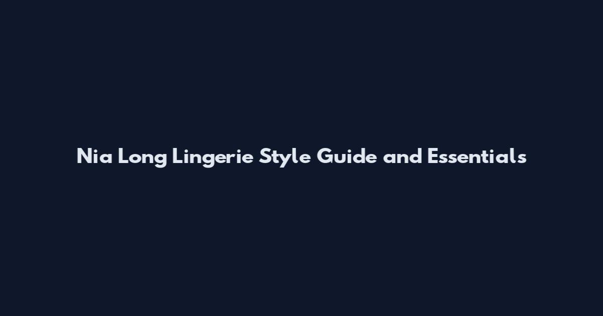 Nia Long Lingerie Style Guide and Essentials