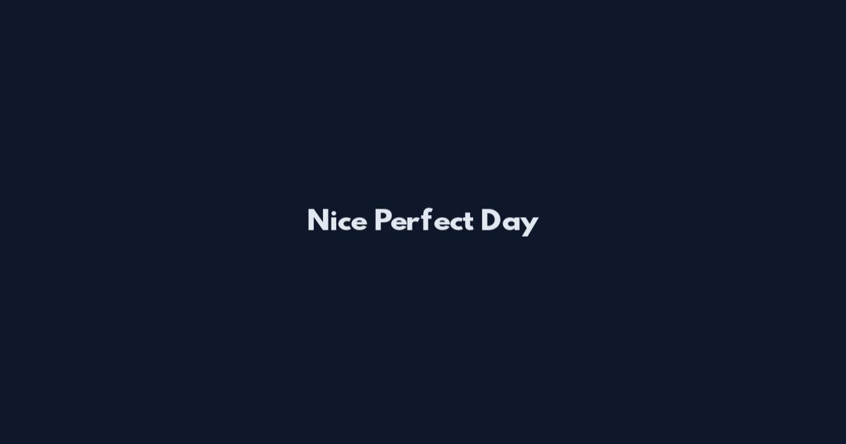 Nice Perfect Day