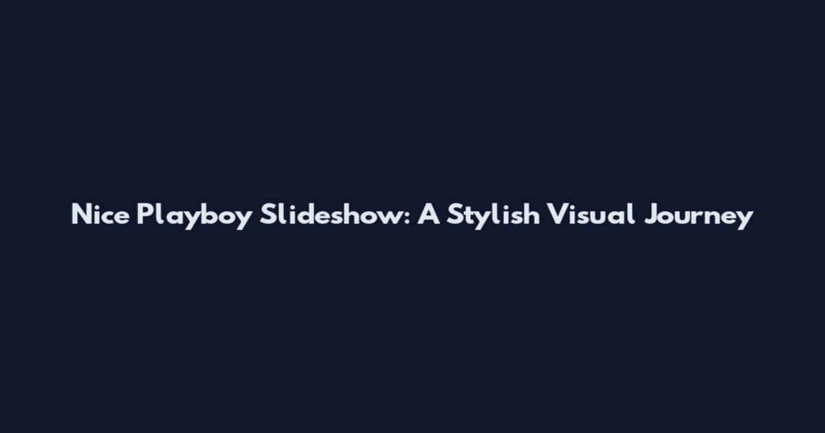 Nice Playboy Slideshow: A Stylish Visual Journey