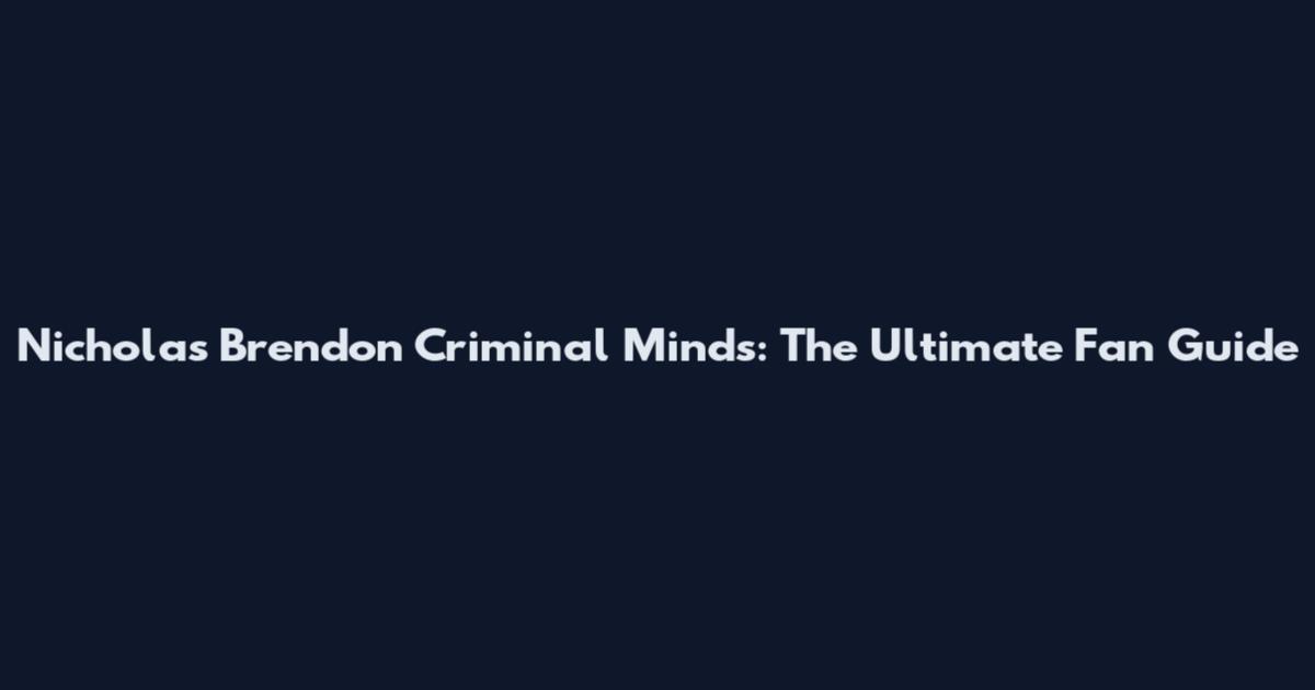 Nicholas Brendon Criminal Minds: The Ultimate Fan Guide