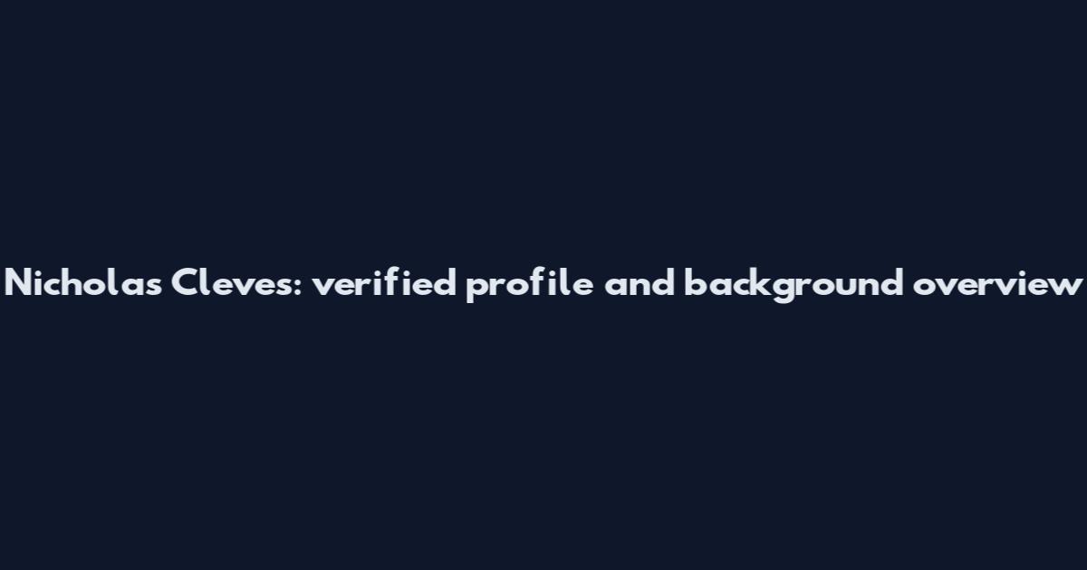 Nicholas Cleves: verified profile and background overview