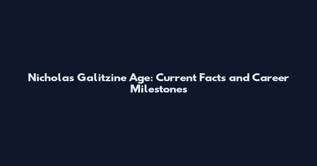 Nicholas Galitzine Age: Current Facts and Career Milestones
