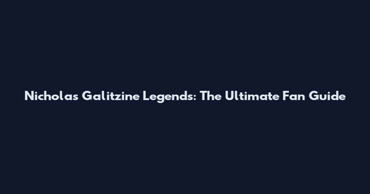 Nicholas Galitzine Legends: The Ultimate Fan Guide