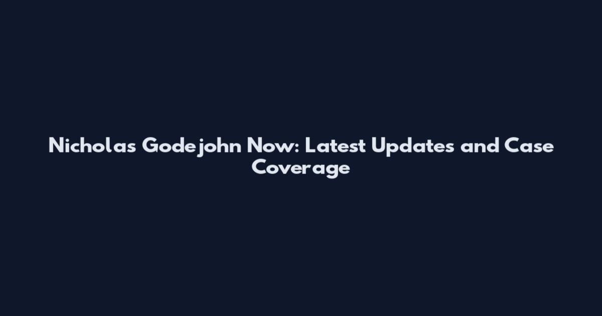 Nicholas Godejohn Now: Latest Updates and Case Coverage