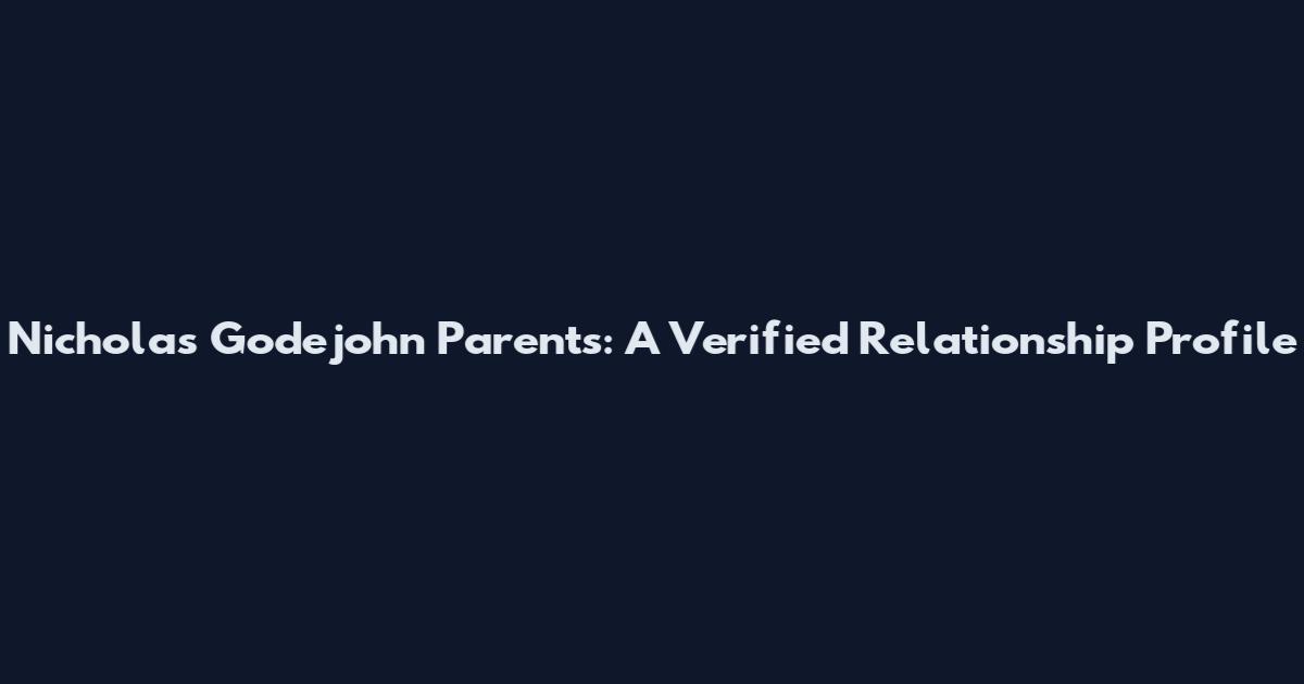 Nicholas Godejohn Parents: A Verified Relationship Profile