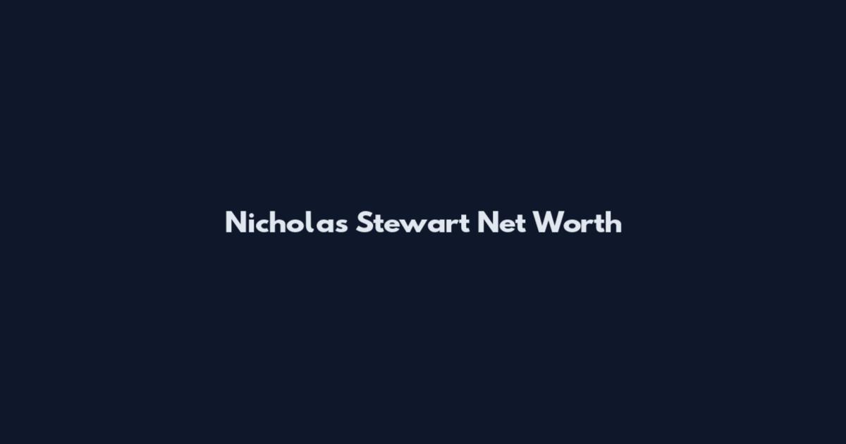 Nicholas Stewart Net Worth