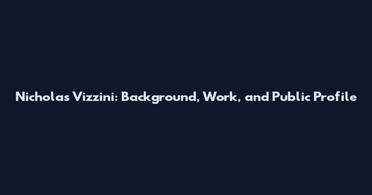 Nicholas Vizzini: Background, Work, and Public Profile