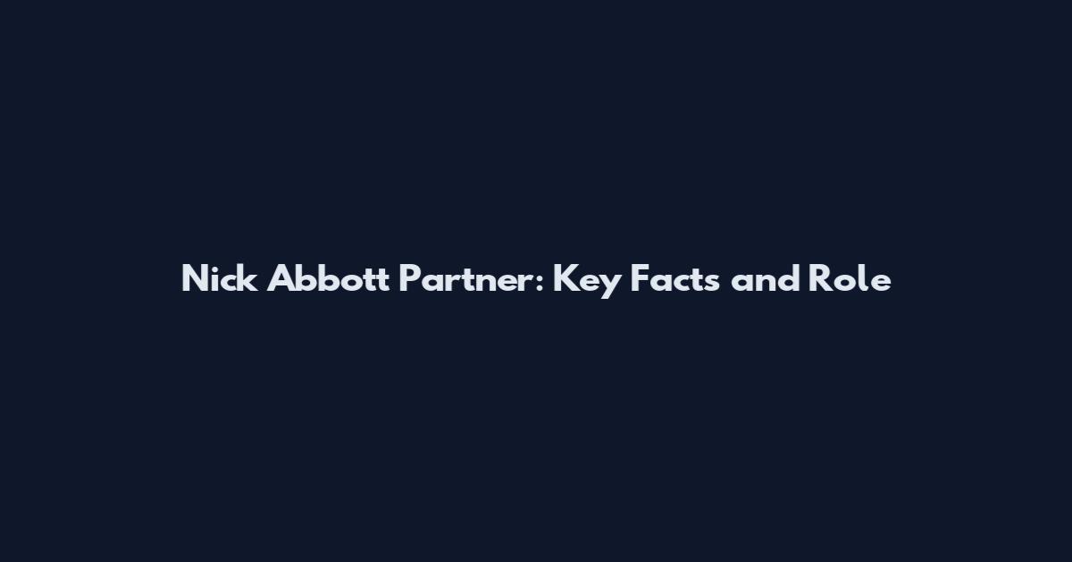 Nick Abbott Partner: Key Facts and Role