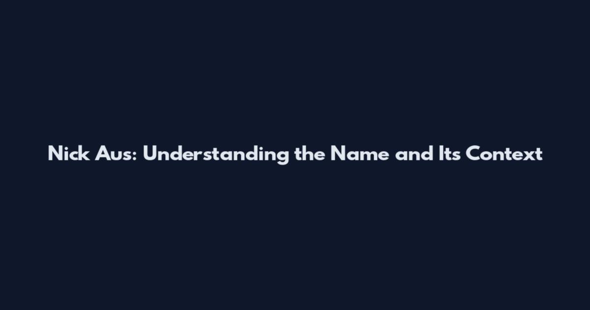 Nick Aus: Understanding the Name and Its Context