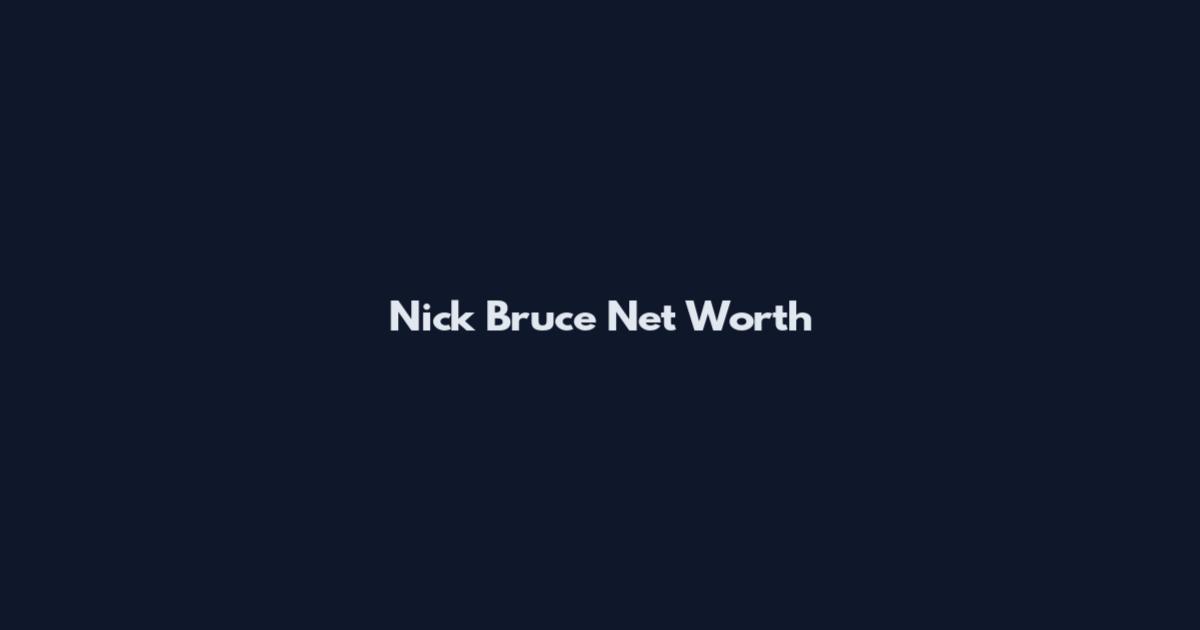 Nick Bruce Net Worth