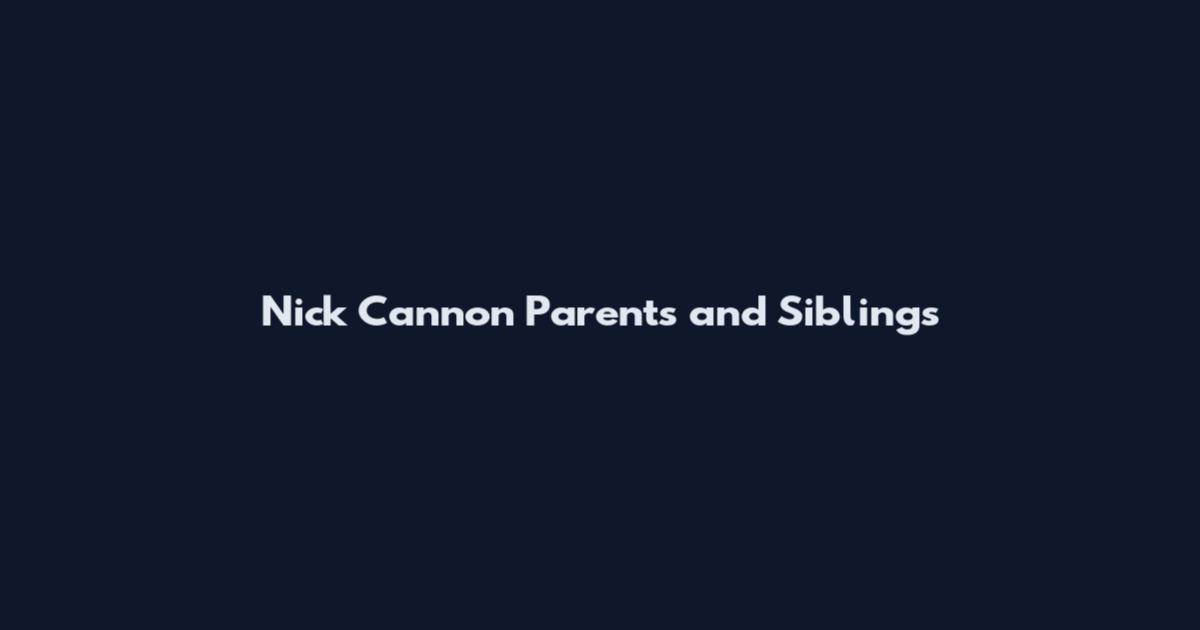 Nick Cannon Parents and Siblings