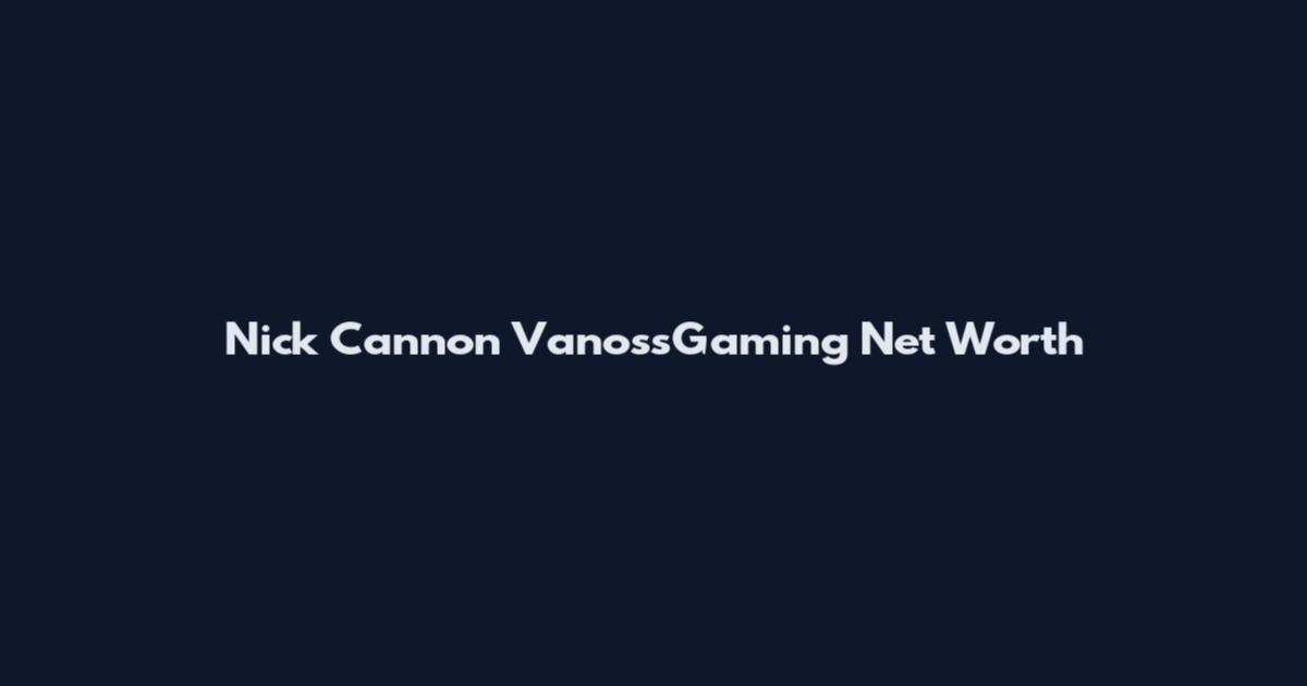 Nick Cannon VanossGaming Net Worth