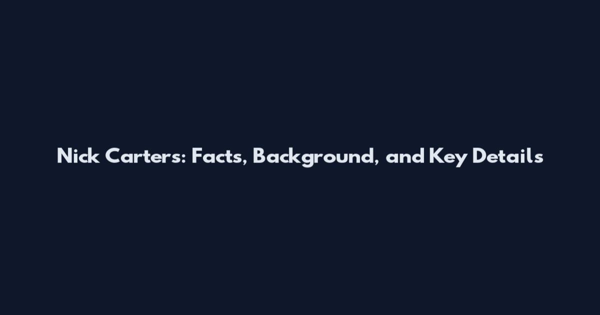 Nick Carters: Facts, Background, and Key Details