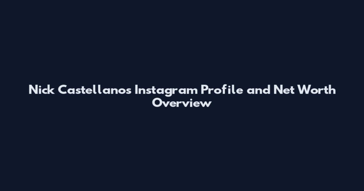 Nick Castellanos Instagram Profile and Net Worth Overview
