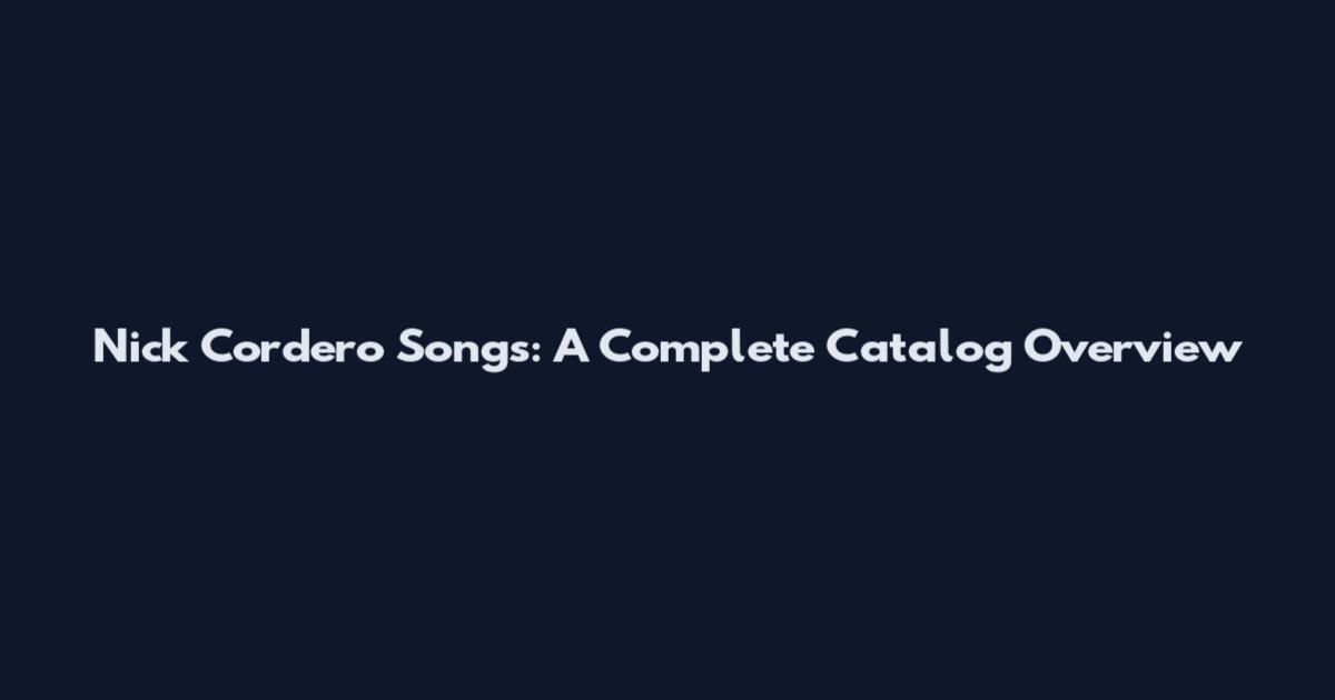 Nick Cordero Songs: A Complete Catalog Overview