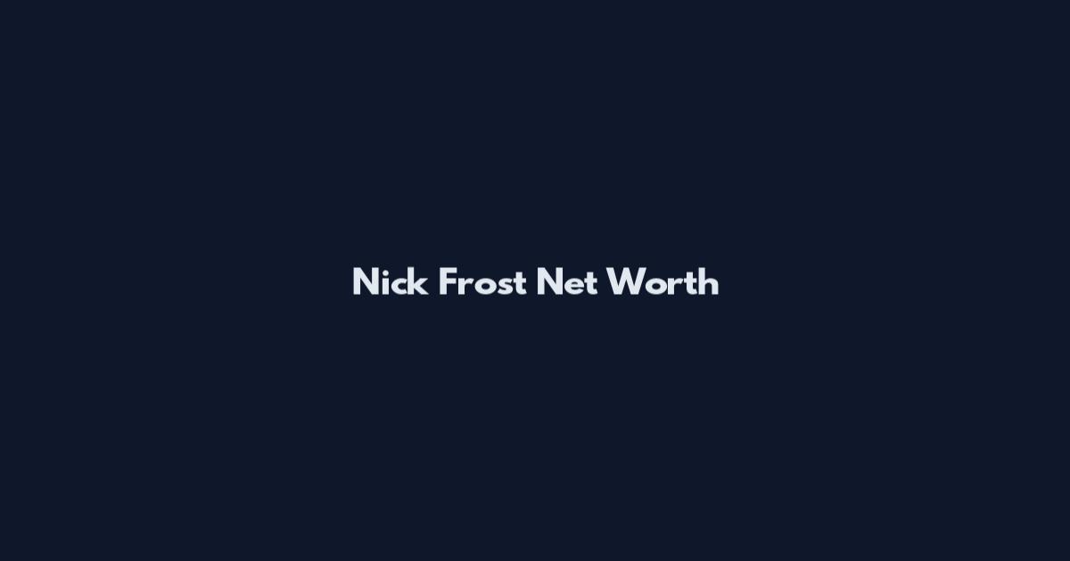 Nick Frost Net Worth