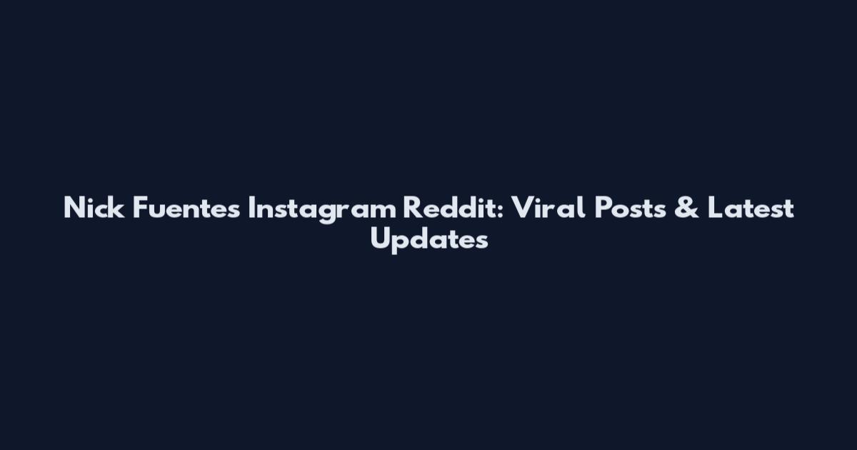 Nick Fuentes Instagram Reddit: Viral Posts & Latest Updates
