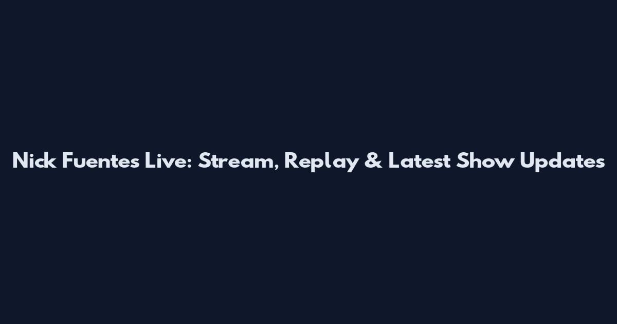 Nick Fuentes Live: Stream, Replay & Latest Show Updates