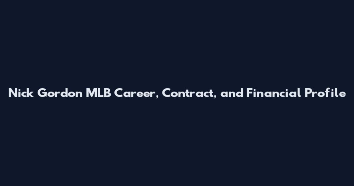 Nick Gordon MLB Career, Contract, and Financial Profile