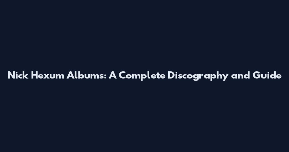 Nick Hexum Albums: A Complete Discography and Guide
