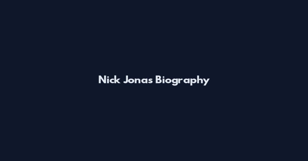 Nick Jonas Biography